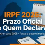 Imposto de Renda 2026 (ano-base 2025): Prazo Oficial, Quem Deve Declarar e Como Fazer Sem Complicaçã...
