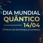 Dia Mundial Quântico (14/04): por que a “era quântica” importa para todo mundo